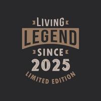 Living Legend since 2025 Limited Edition. Born in 2025 vintage typography Design. vector