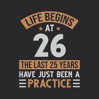 Life begins at 26 The last 25 years have just been a practice vector