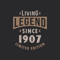 Living Legend since 1907 Limited Edition. Born in 1907 vintage typography Design. vector