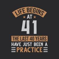 Life begins at 41 The last 40 years have just been a practice vector