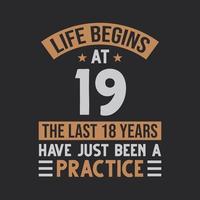 Life begins at 19 The last 18 years have just been a practice vector