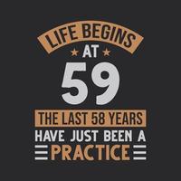 Life begins at 59 The last 58 years have just been a practice vector