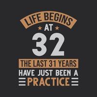 Life begins at 32 The last 31 years have just been a practice vector