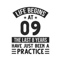 9th birthday design. Life begins at 9, The last 8 years have just been a practice vector