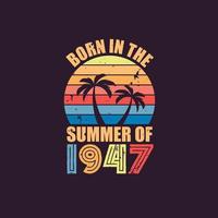 Born in the summer of 1947, Born in 1947 Summer vintage birthday celebration vector