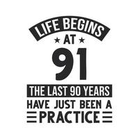 91st birthday design. Life begins at 91, The last 90 years have just been a practice vector