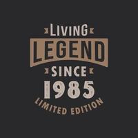 Living Legend since 1985 Limited Edition. Born in 1985 vintage typography Design. vector