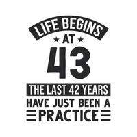 43rd birthday design. Life begins at 43, The last 42 years have just been a practice vector