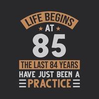 Life begins at 85 The last 84 years have just been a practice vector