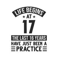 Diseño de 17 cumpleaños. la vida empieza a los 17, los ultimos 16 años han sido solo una practica vector