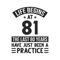 81st birthday design. Life begins at 81, The last 80 years have just been a practice vector