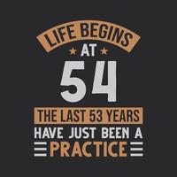 Life begins at 54 The last 53 years have just been a practice vector