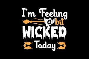 I'm feeling a bit wicked today, Halloween t-shirt design vector