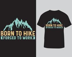 Born to hike forced to work hiking adventure holiday t-shirt design. Mountain hiking vintage illustration typography t-shirt design template pro download vector