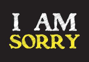 I AM SORRY writing text on black chalkboard. vector illustration