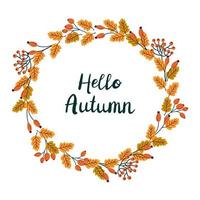 Hello Autumn. Vector fall wreath with leaves and berries. Fall floral elements and hand written lettering. Round frame made from hand drawn botanical elements.