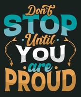 Don't stop until you are proud . motivational quotes. quote hand lettering. for prints on t-shirts , Mugs , Bags vector