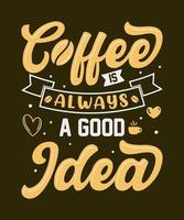 El café siempre es una buena idea. frases motivacionales. cotizar letras a mano. para impresiones en camisetas, tazas, bolsos vector