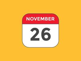 november 26 calendar reminder. 26th november daily calendar icon template. Calendar 26th november icon Design template. Vector illustration