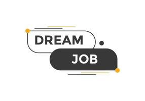 Dream job button. Dream job Colorful label sign template. speech bubble. vector