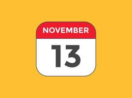 november 13 calendar reminder. 13th november daily calendar icon template. Calendar 13th november icon Design template. Vector illustration