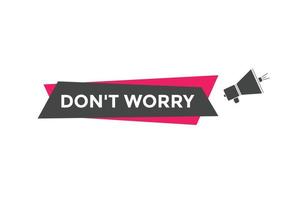 Slogan Dont worry text button. Dont worry Colorful label sign template. speech bubble vector