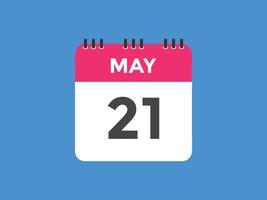 may 21 calendar reminder. 21th may daily calendar icon template. Calendar 21th may icon Design template. Vector illustration