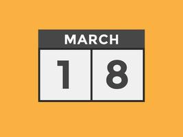 march 18 calendar reminder. 18th march daily calendar icon template. Calendar 18th march icon Design template. Vector illustration