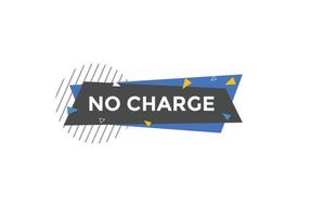 No charge button. No charge speech bubble. No charge text web template. Vector Illustration.