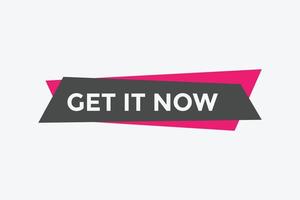 Get it now button. speech bubble. Get it now label sign template vector