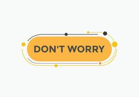 Slogan Dont worry text button. Dont worry Colorful label sign template. speech bubble vector