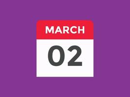 march 2 calendar reminder. 2nd march daily calendar icon template. Calendar 2nd march icon Design template. Vector illustration