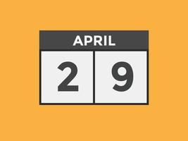 april 29 calendar reminder. 29th april daily calendar icon template. Calendar 29th april icon Design template. Vector illustration