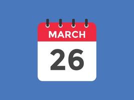 march 26 calendar reminder. 26th march daily calendar icon template. Calendar 26th march icon Design template. Vector illustration