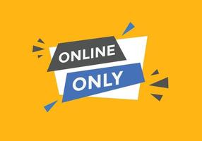 Online only button. Online only speech bubble. Online only text web template. Vector Illustration.