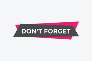 Slogan Dont forget text button. Dont forget Colorful label sign template. speech bubble vector