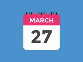 march 27 calendar reminder. 27th march daily calendar icon template. Calendar 27th march icon Design template. Vector illustration