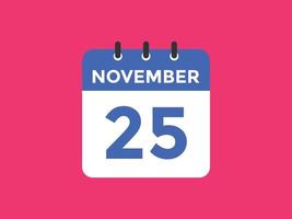 november 25 calendar reminder. 25th november daily calendar icon template. Calendar 25th november icon Design template. Vector illustration