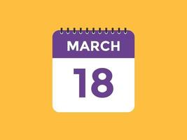 march 18 calendar reminder. 18th march daily calendar icon template. Calendar 18th march icon Design template. Vector illustration