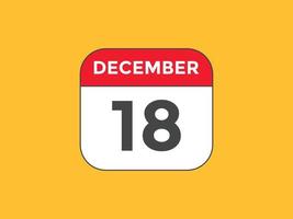 december 18 calendar reminder. 18th december daily calendar icon template. Calendar 18th december icon Design template. Vector illustration