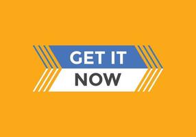 Get it now button. speech bubble. Get it now label sign template vector