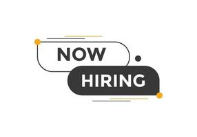 Now hiring button. Now hiring speech bubble. Now hiring text web template. Vector Illustration.