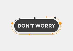 Slogan Dont worry text button. Dont worry Colorful label sign template. speech bubble vector