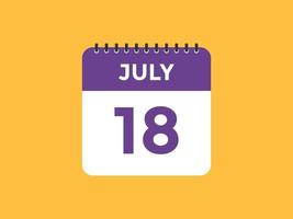 july 18 calendar reminder. 18th july daily calendar icon template. Calendar 18th july icon Design template. Vector illustration