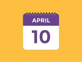 april 10 calendar reminder. 10th april daily calendar icon template. Calendar 10th april icon Design template. Vector illustration