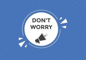 Slogan Dont worry text button. Dont worry Colorful label sign template. speech bubble vector