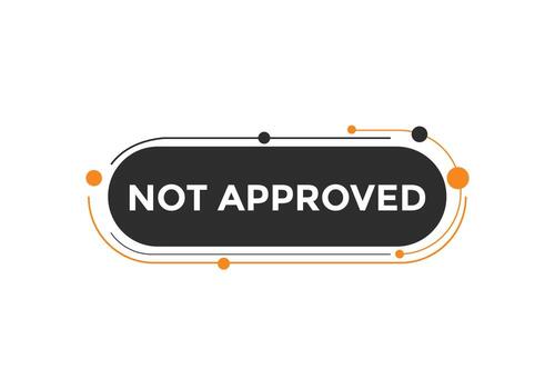 Not approved button. Not approved speech bubble. Not approved text web template. Colorful label sign template. Vector Illustration.
