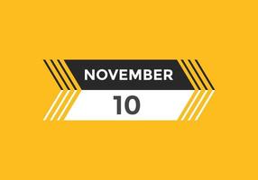 november 10 calendar reminder. 10th november daily calendar icon template. Calendar 10th november icon Design template. Vector illustration