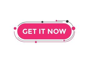 Get it now button. speech bubble. Get it now label sign template vector