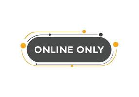 Online only button. Online only speech bubble. Online only text web template. Vector Illustration.